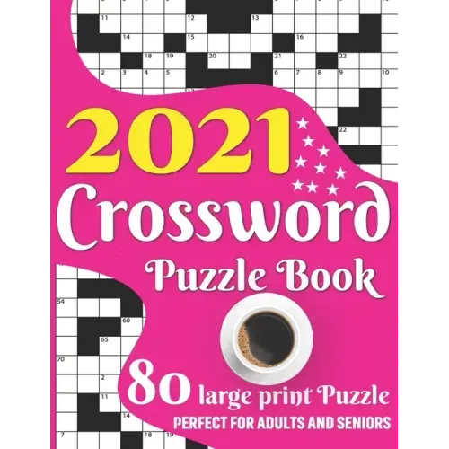 2021 Crossword Puzzle Book: 2021 Large Print Medium To Hard Level Crossword Brain Game Book For Senior Adult Men And Women Puzzle Lovers Including