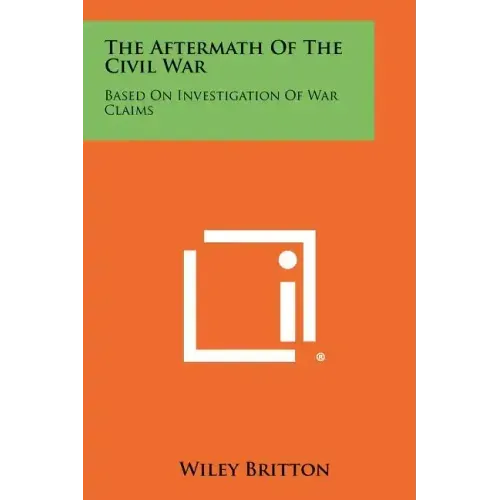 The Aftermath of the Civil War: Based on Investigation of War Claims