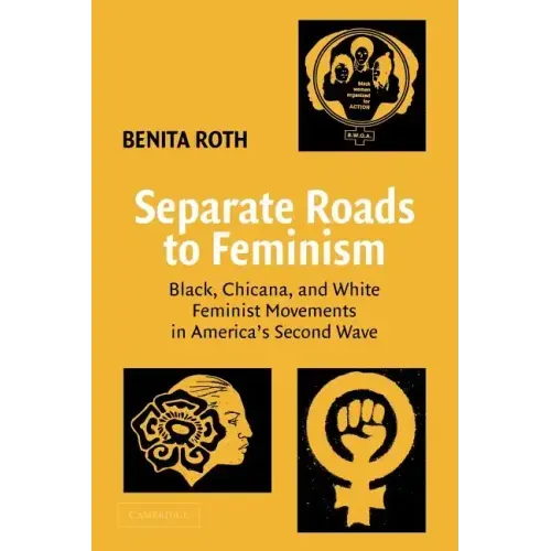 Separate Roads to Feminism: Black, Chicana, and White Feminist Movements in America's Second Wave
