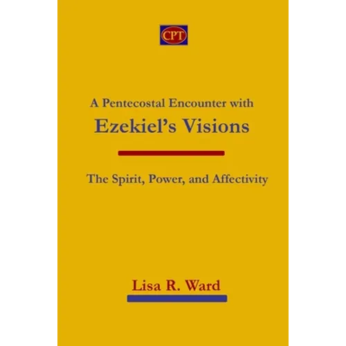 A Pentecostal Encounter with Ezekiel's Visions: The Spirit, Power, and Affectivity