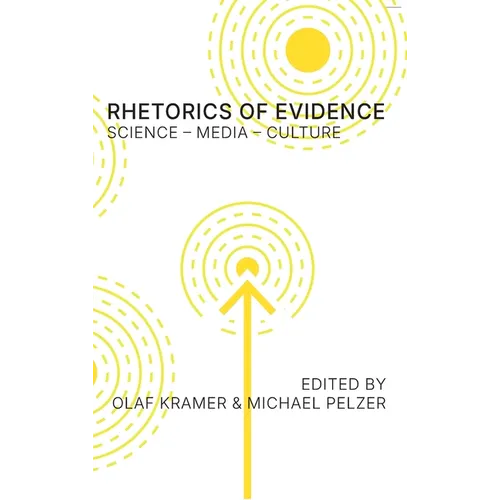 Rhetorics of Evidence: Science - Media - Culture