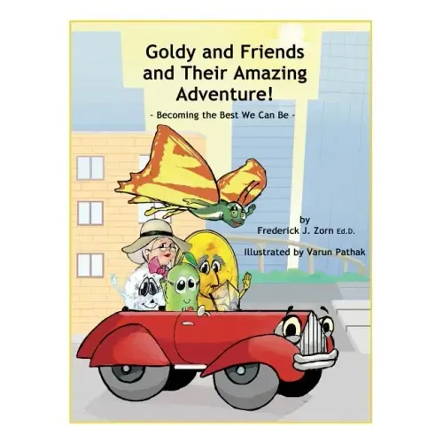 Goldy and Friends and Their Amazing Adventure!: Becoming the Best We Can Be