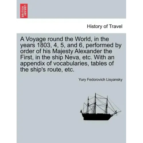 A Voyage Round the World, in the Years 1803, 4, 5, and 6, Performed by Order of His Majesty Alexander the First, in the Ship Neva, Etc. with an Append