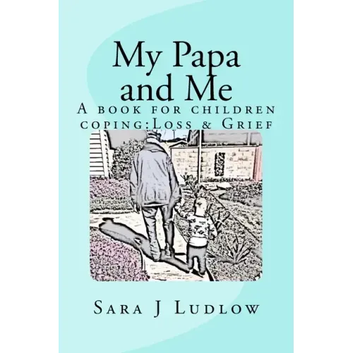 My Papa and Me: A book for children coping: Loss & Grief