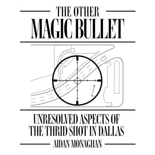The Other Magic Bullet: Unresolved Aspects Of The Third Shot In Dallas
