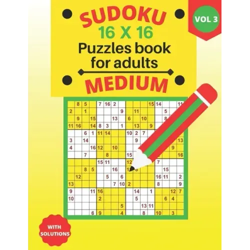 Sudoku 16 X 16 medium Puzzles - volume 3: medium Sudoku 16 X 16 Puzzles book for adults with Solutions - Large Print - One Puzzle Per Page (Volume 3)