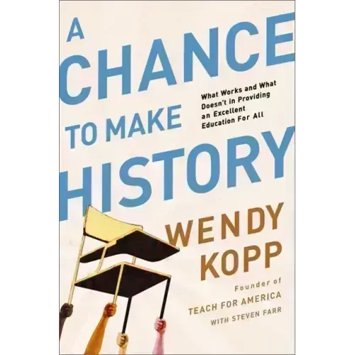 A Chance to Make History: What Works and What Doesn't in Providing an Excellent Education for All