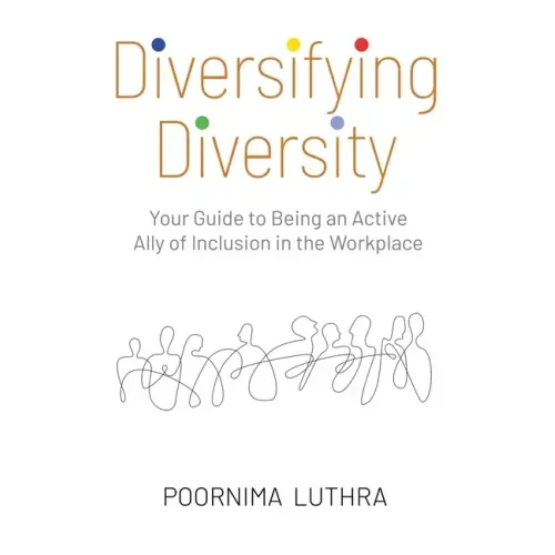 Diversifying Diversity: Your Guide to Being an Active Ally of Inclusion in the Workplace