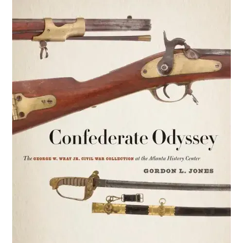 Confederate Odyssey: The George W. Wray Jr. Civil War Collection at the Atlanta History Center