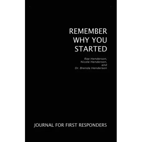 Remember Why You Started: Journal for First Responders