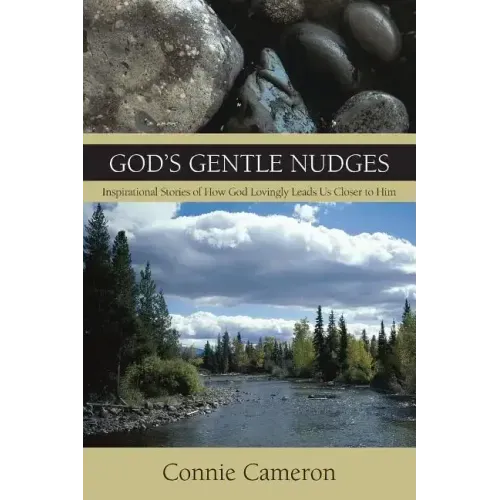 God's Gentle Nudges: Inspirational Stories of How God Lovingly Leads Us Closer to Him