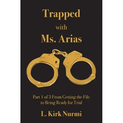 Trapped with Ms. Arias: Part 1 of 3 From Getting the File to Being Ready for Trial