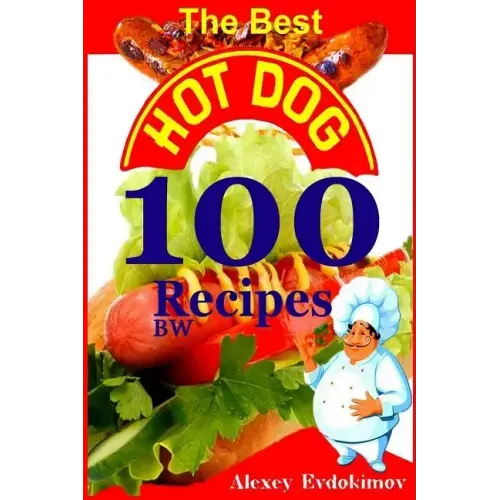 The Best Hot Dog 100 Recipes BW