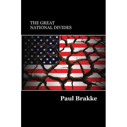 The Great National Divides: Why the United States Is So Divided and How It Can Be Put Back Together Again