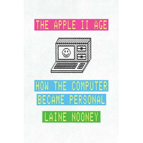 The Apple II Age: How the Computer Became Personal