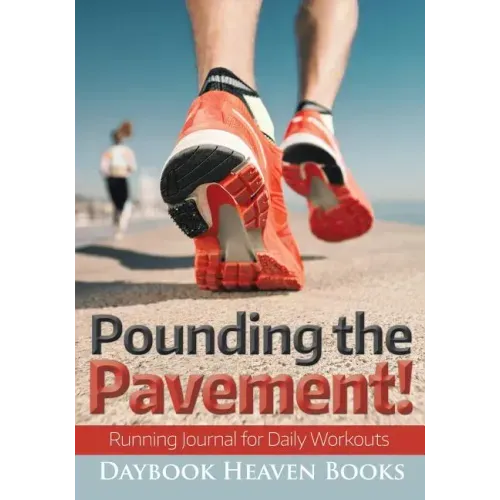Pounding the Pavement! Running Journal for Daily Workouts
