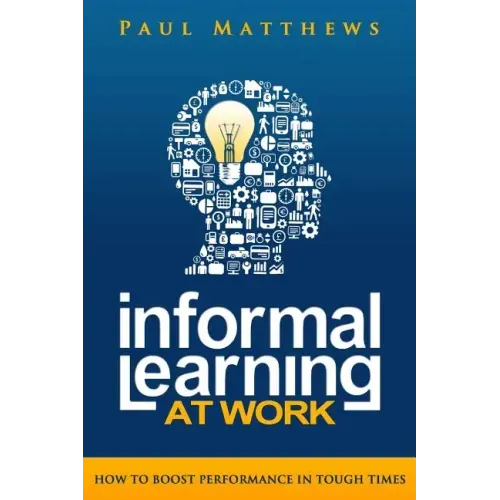 Informal Learning at Work: How to Boost Performance in Tough Times