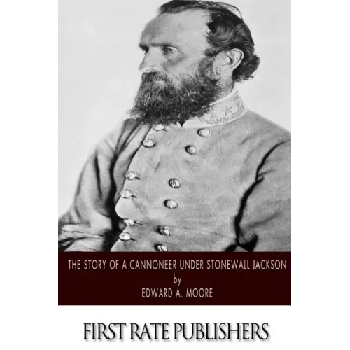 The Story of a Cannoneer Under Stonewall Jackson