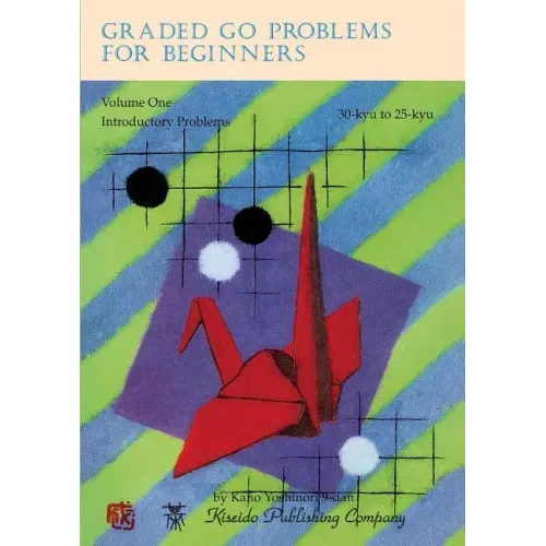 Graded Go Problems for Beginners, Volume One: Introductory Problems, 30-kyu to 25-kyu
