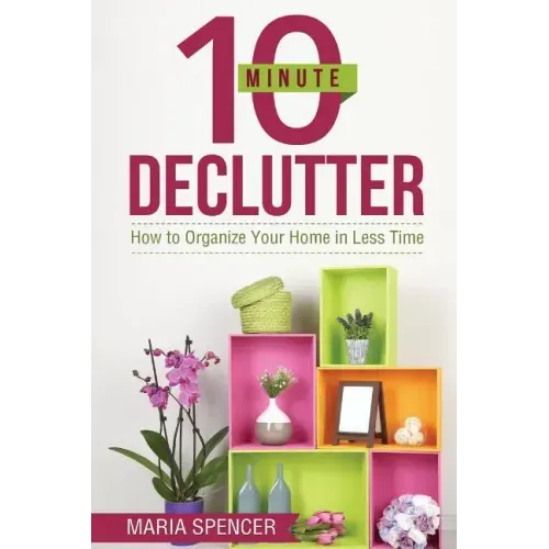 10 Minute Declutter: How to Organize Your Home in Less Time