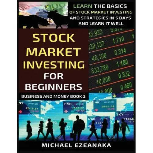 Stock Market Investing For Beginners: Learn The Basics Of Stock Market Investing And Strategies In 5 Days And Learn It Well