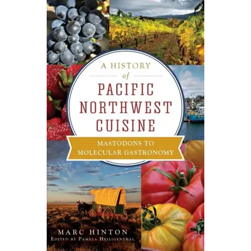 A History of Pacific Northwest Cuisine: Mastodons to Molecular Gastronomy