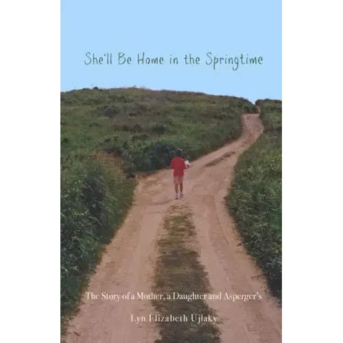She'll Be Home in the Springtime: The Story of a Mother, a Daughter and Asperger's