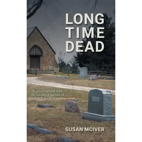 Long Time Dead: My Investigation into the Unsolved Murder of Ralph Wilson Snair