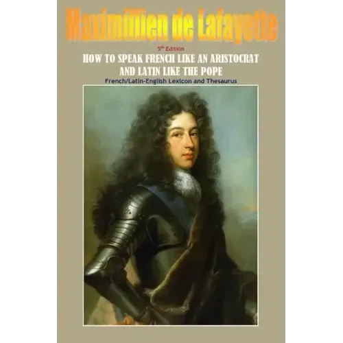 How To Speak French Like An Aristocrat And Latin Like The Pope. 5th Edition