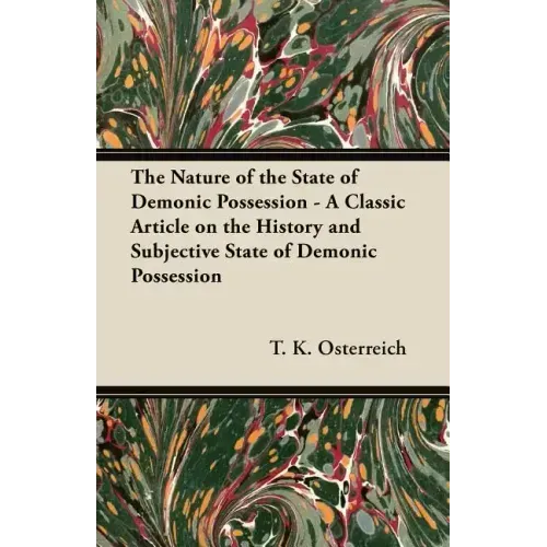 The Nature of the State of Demonic Possession - A Classic Article on the History and Subjective State of Demonic Possession