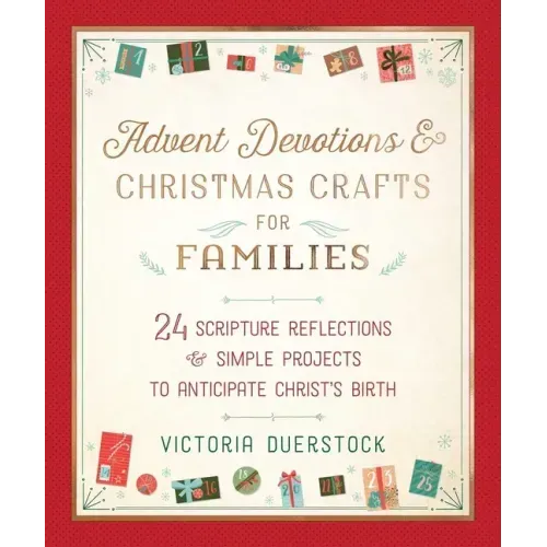 Advent Devotions & Christmas Crafts for Families: 24 Scripture Reflections & Simple Projects to Anticipate Christ's Birth