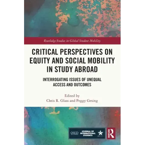 Critical Perspectives on Equity and Social Mobility in Study Abroad: Interrogating Issues of Unequal Access and Outcomes