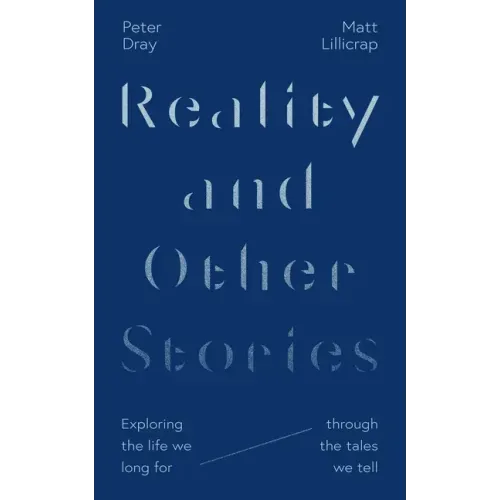 Reality and Other Stories: Exploring the Life We Long for Through the Tales We Tell