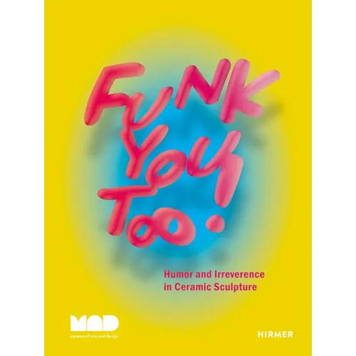 Funk You Too!: Humor and Irreverence in Ceramic Sculpture