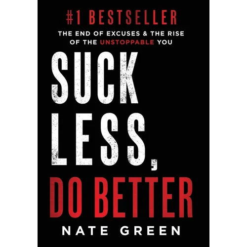 Suck Less, Do Better: The End of Excuses & the Rise of the Unstoppable You
