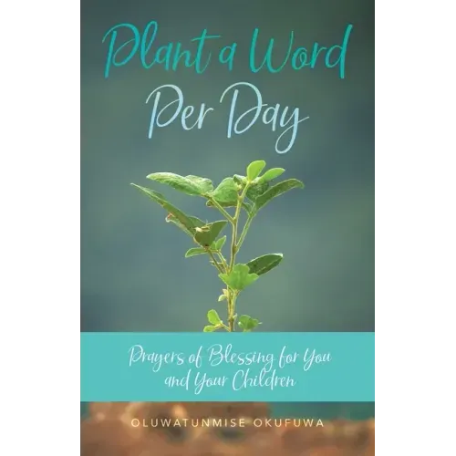 Plant a Word Per Day: Prayers of Blessing for You and Your Children