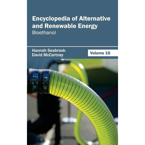 Encyclopedia of Alternative and Renewable Energy: Volume 16 (Bioethanol)