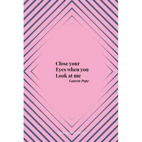 Close your Eyes when you Look at me