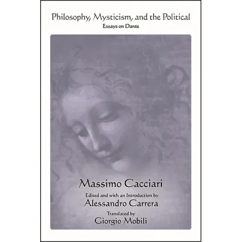 Philosophy, Mysticism, and the Political: Essays on Dante