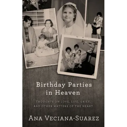 Birthday Parties in Heaven: Thoughts on Love, Life, Grief, and Other Matters of the Heart