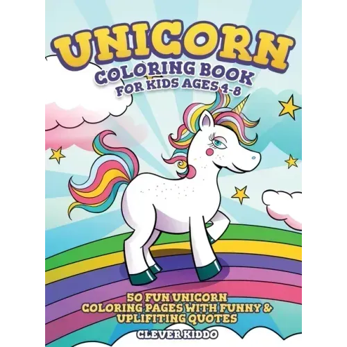 Unicorn Coloring Book for Kids Ages 4-8: 50 Fun Unicorn Coloring Pages With Funny & Uplifting Quotes