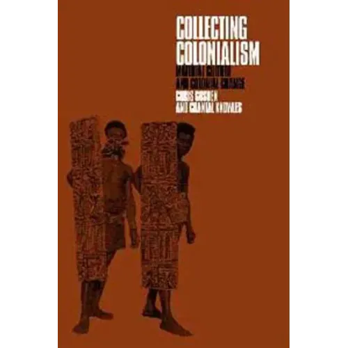 Collecting Colonialism: Material Culture and Colonial Change