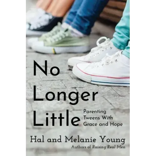 No Longer Little: Parenting Tweens with Grace and Hope