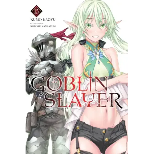 Goblin Slayer, Vol. 15 (Light Novel): Volume 15