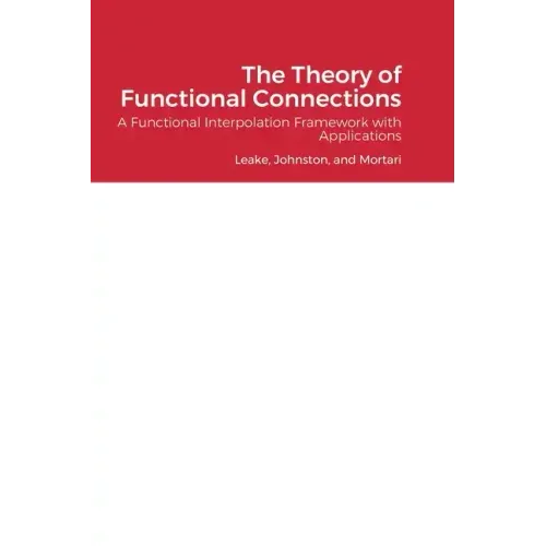 The Theory of Functional Connections: A Functional Interpolation Framework with Applications