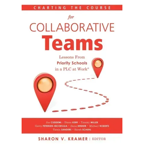 Charting the Course for Collaborative Teams: Lessons from Priority Schools in a Plc at Work(r) (Strategies to Boost Student Achievement in Priority Sc