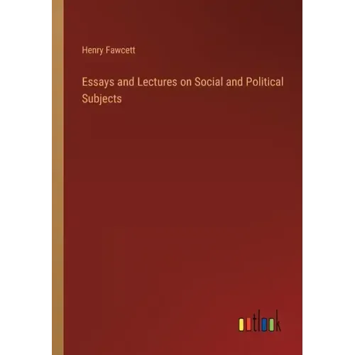 Essays and Lectures on Social and Political Subjects