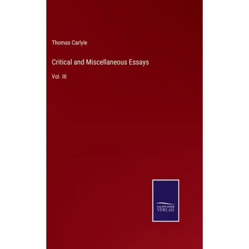 Critical and Miscellaneous Essays: Vol. III