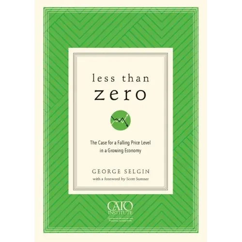Less Than Zero: The Case for a Falling Price Level in a Growing Economy