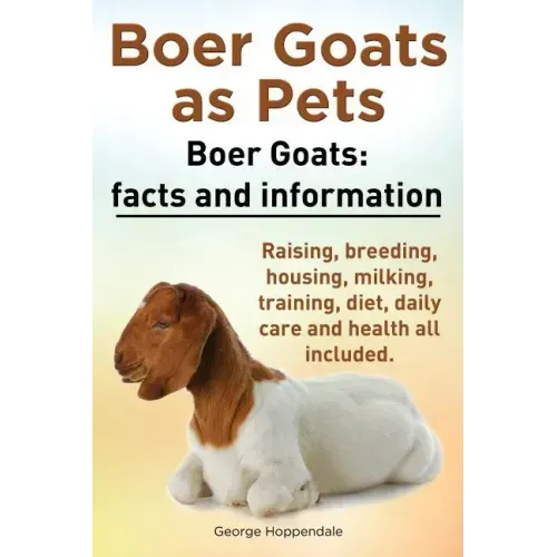 Boer Goats as Pets. Boer Goats facts and information. Raising, breeding, housing, milking, training, diet, daily care and health.: Facts and Informati